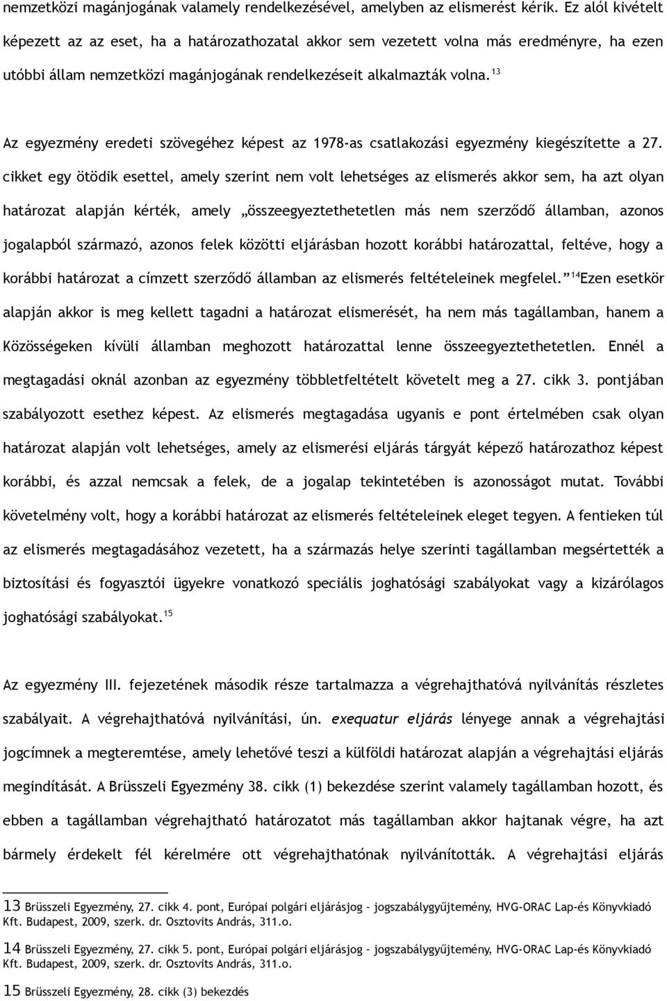 13 Az egyezmény eredeti szövegéhez képest az 1978-as csatlakozási egyezmény kiegészítette a 27.