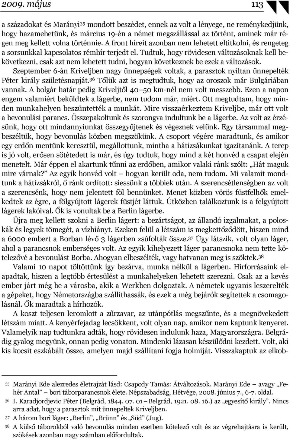 Tudtuk, hogy rövidesen változásoknak kell bekövetkezni, csak azt nem lehetett tudni, hogyan következnek be ezek a változások.