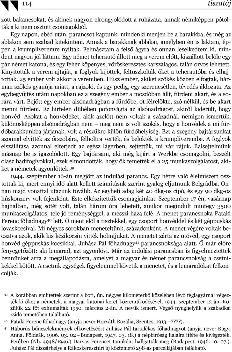 Felmásztam a felső ágyra és onnan leselkedtem ki, mindent nagyon jól láttam.