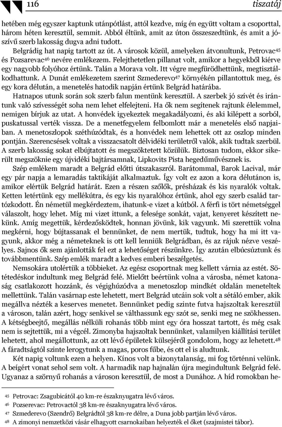 A városok közül, amelyeken átvonultunk, Petrovac 45 és Pozsarevac 46 nevére emlékezem. Felejthetetlen pillanat volt, amikor a hegyekből kiérve egy nagyobb folyóhoz értünk. Talán a Morava volt.
