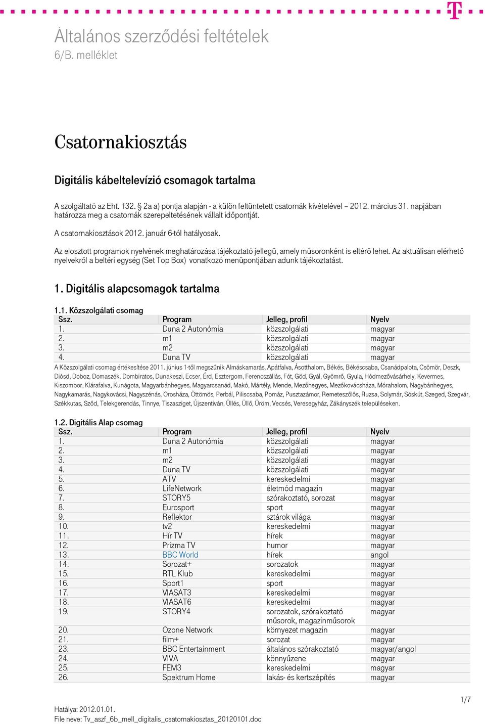 Az elosztott programok nyelvének meghatározása tájékoztató jellegű, amely műsoronként is eltérő lehet.