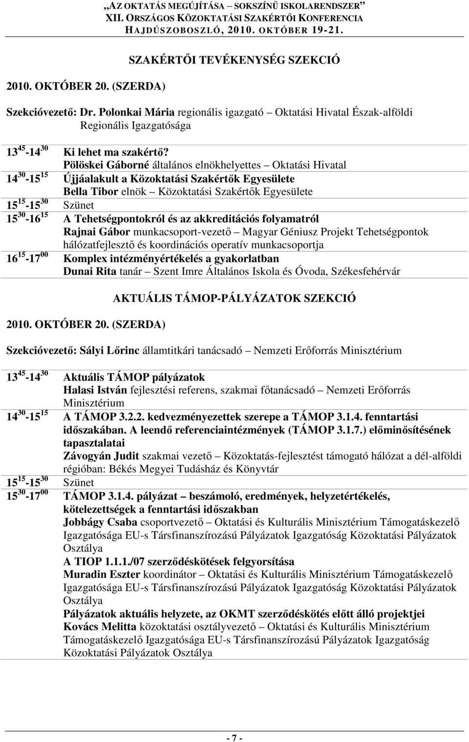 A Tehetségpontokról és az akkreditációs folyamatról Rajnai Gábor munkacsoport-vezető Magyar Géniusz Projekt Tehetségpontok hálózatfejlesztő és koordinációs operatív munkacsoportja 16 15-17 00 Komplex