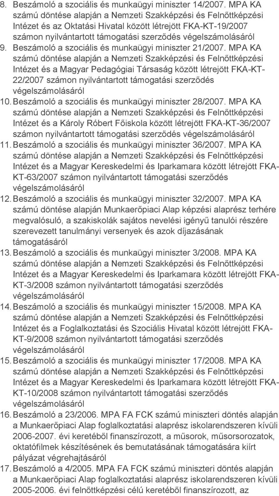 Beszámoló a szociális és munkaügyi miniszter 28/2007. MPA KA Intézet és a Károly Róbert Főiskola között létrejött FKA-KT-36/2007 számon nyilvántartott támogatási szerződés 11.