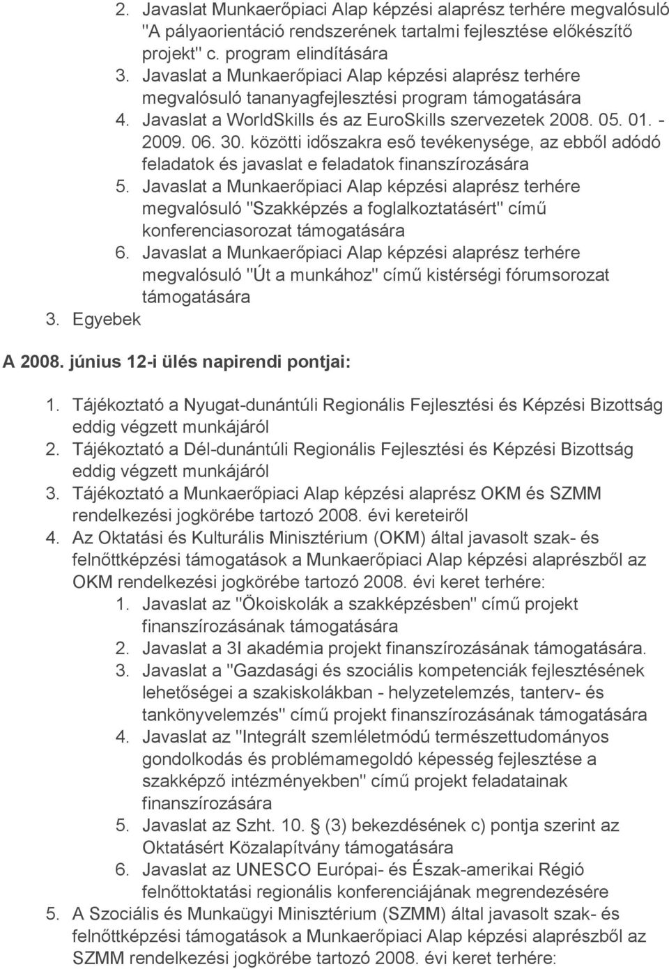 közötti időszakra eső tevékenysége, az ebből adódó feladatok és javaslat e feladatok finanszírozására 5.