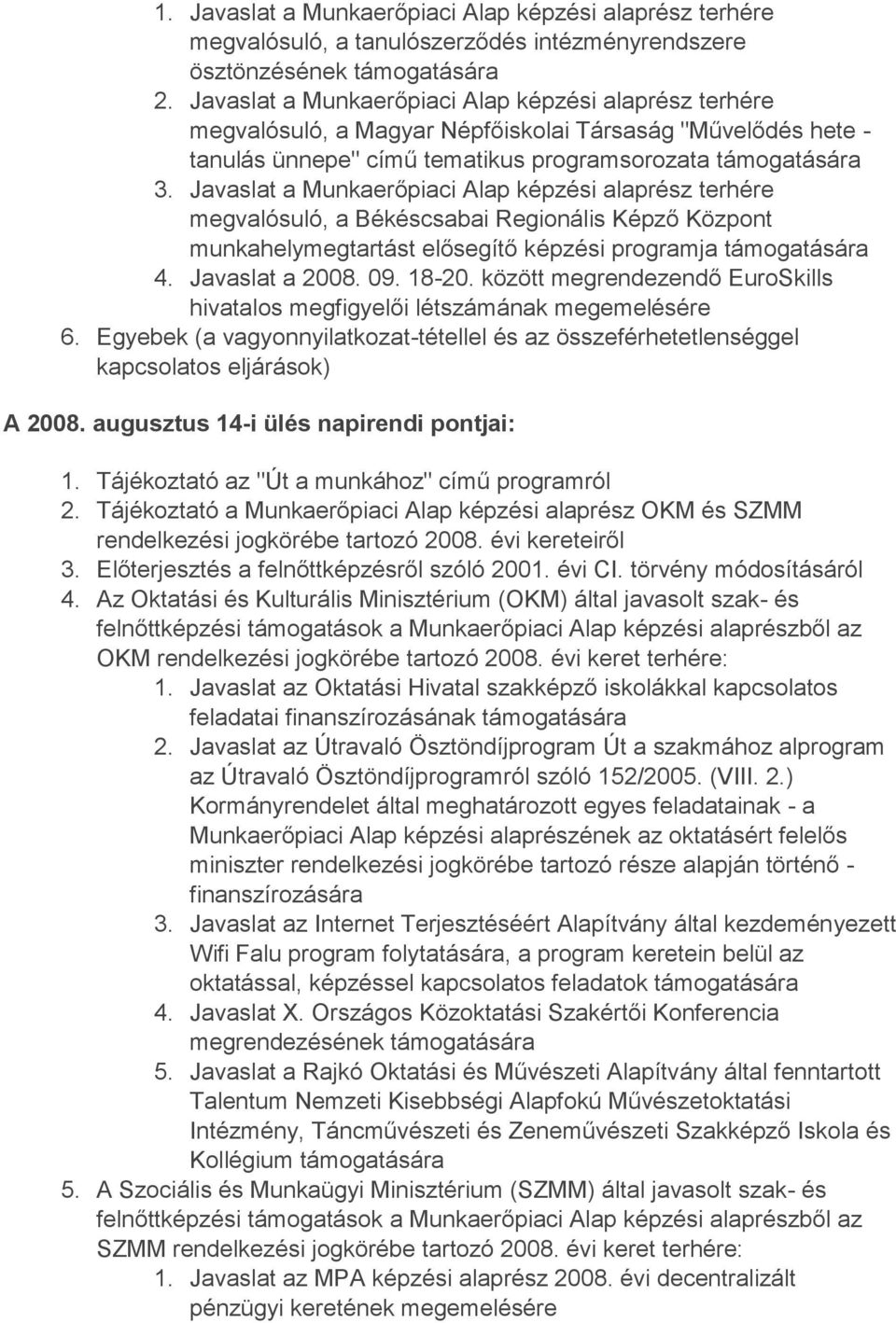 Javaslat a Munkaerőpiaci Alap képzési alaprész terhére megvalósuló, a Békéscsabai Regionális Képző Központ munkahelymegtartást elősegítő képzési programja 4. Javaslat a 2008. 09. 18-20.