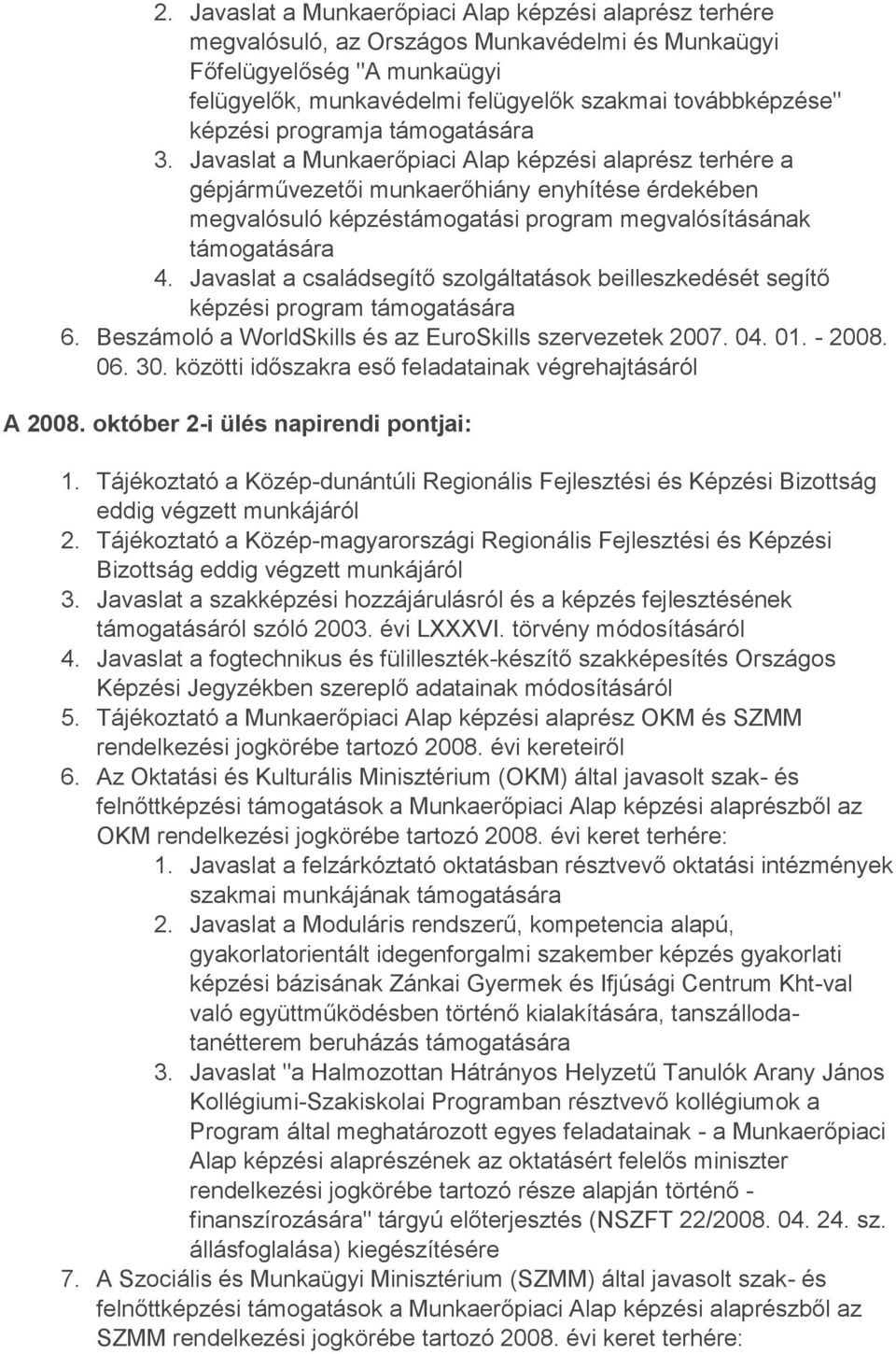 Javaslat a családsegítő szolgáltatások beilleszkedését segítő képzési program 6. Beszámoló a WorldSkills és az EuroSkills szervezetek 2007. 04. 01. - 2008. 06. 30.