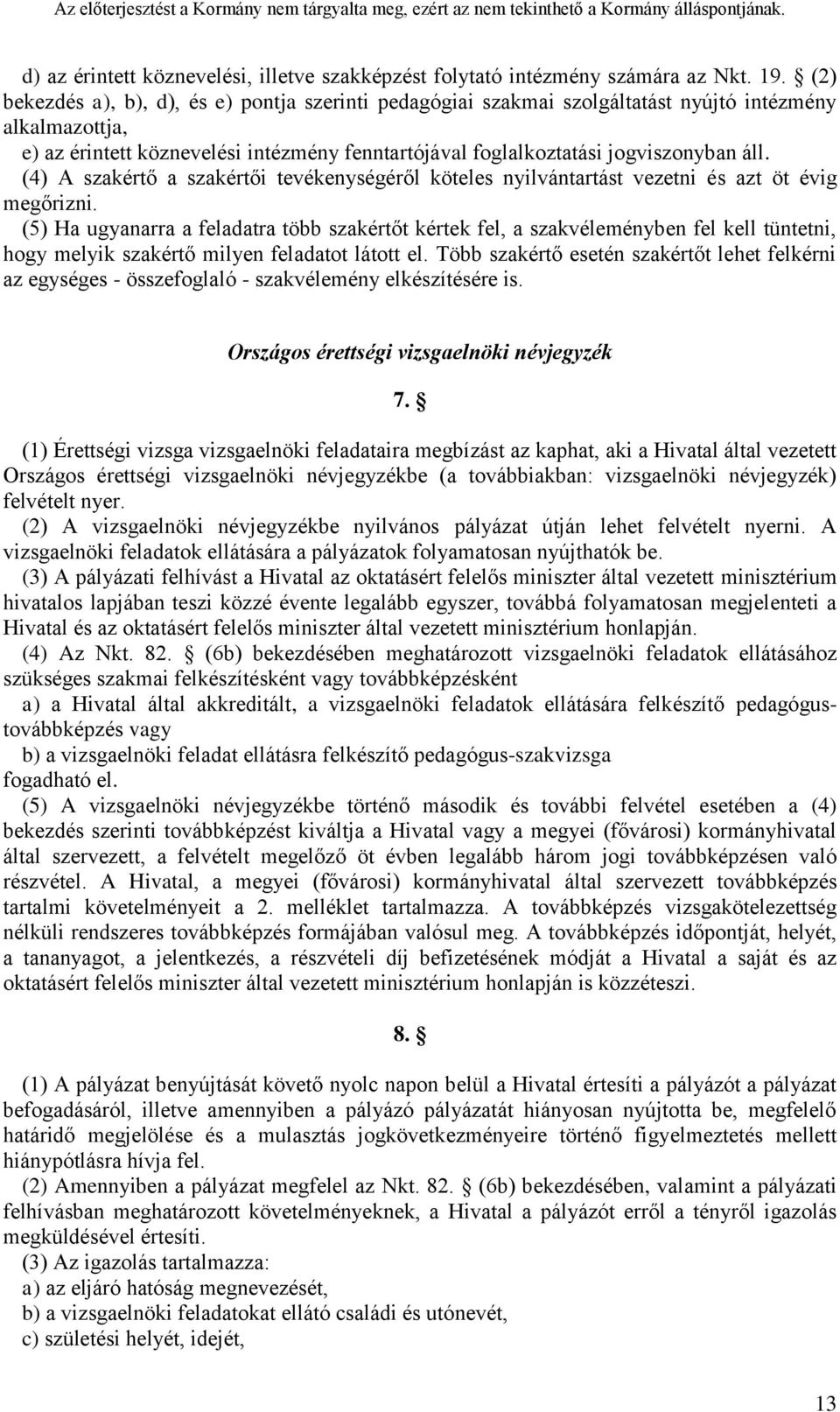 (4) A szakértő a szakértői tevékenységéről köteles nyilvántartást vezetni és azt öt évig megőrizni.