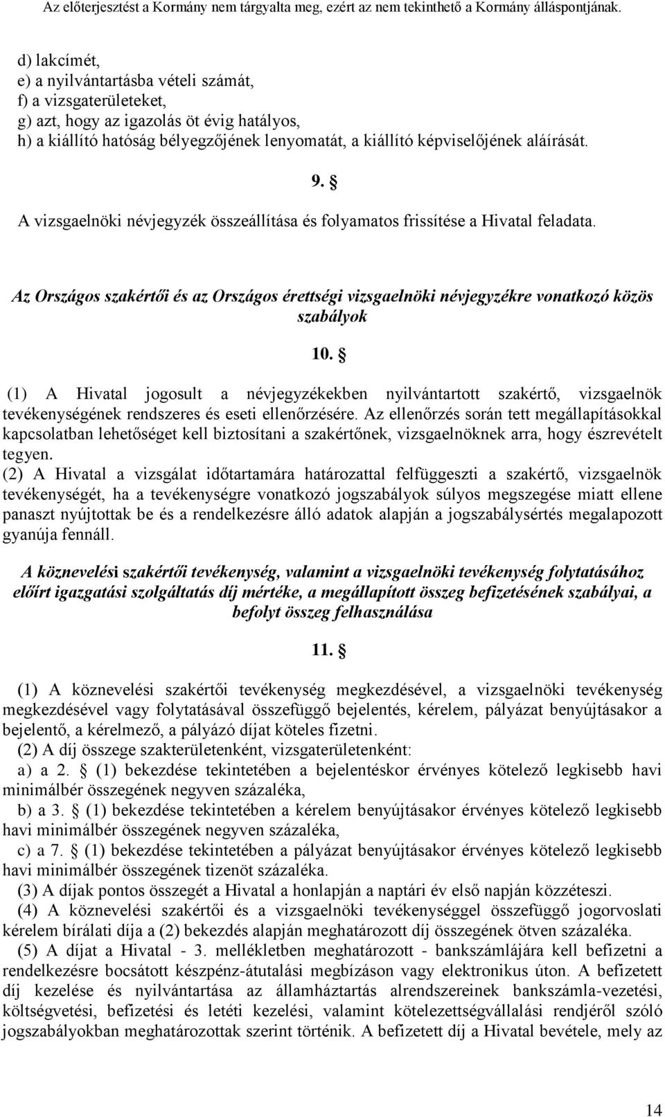 (1) A Hivatal jogosult a névjegyzékekben nyilvántartott szakértő, vizsgaelnök tevékenységének rendszeres és eseti ellenőrzésére.