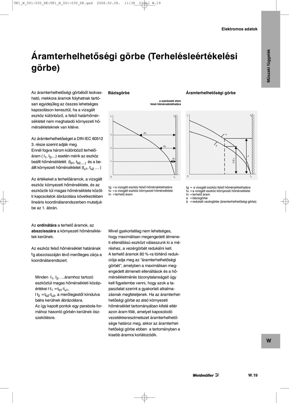 keresztül, ha a vizsgált eszköz különböző, a felső határhőmérsékletet nem meghaladó környezeti hőmérsékleteknek van kitéve.