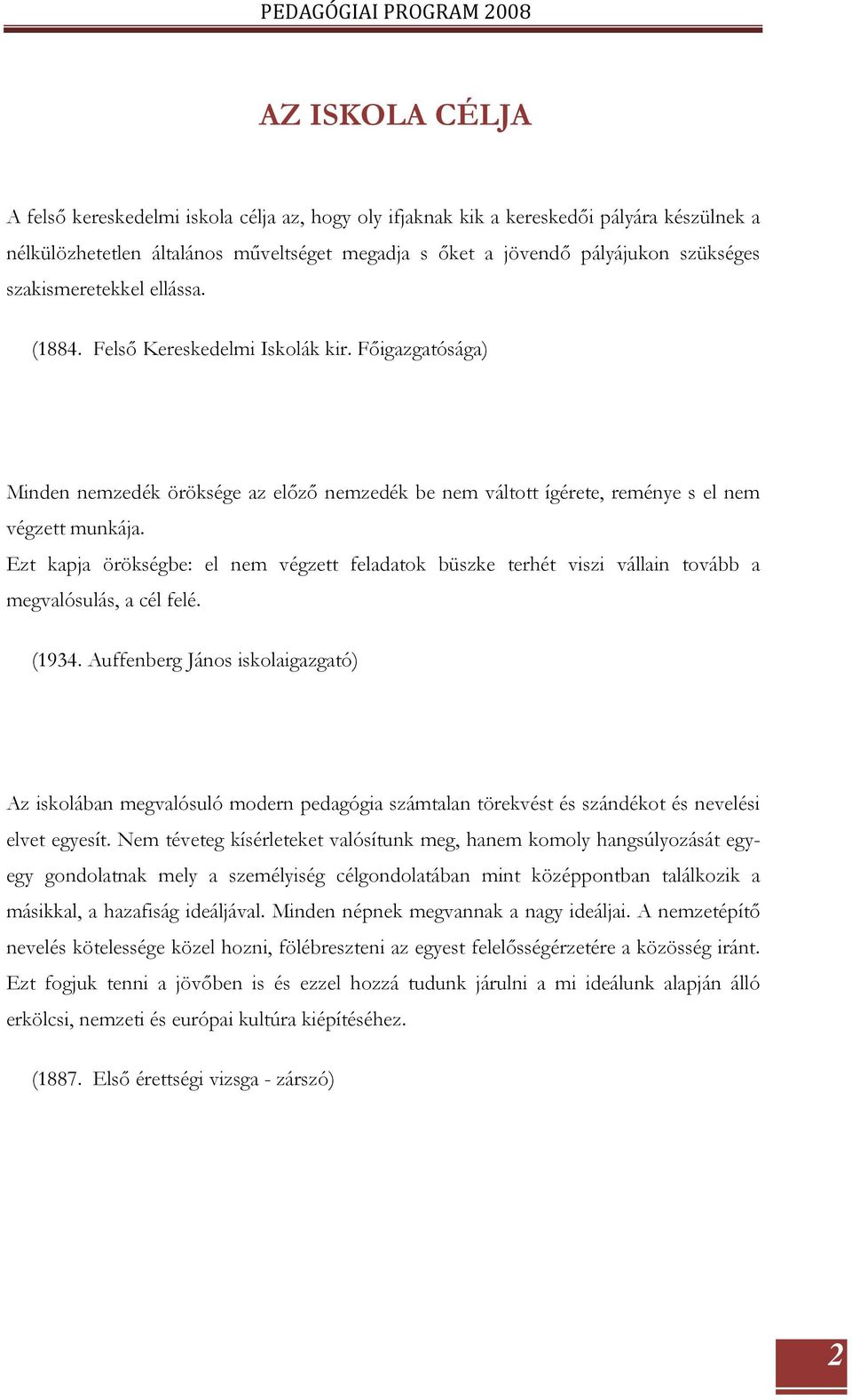 Főigazgatósága) Minden nemzedék öröksége az előző nemzedék be nem váltott ígérete, reménye s el nem végzett munkája.