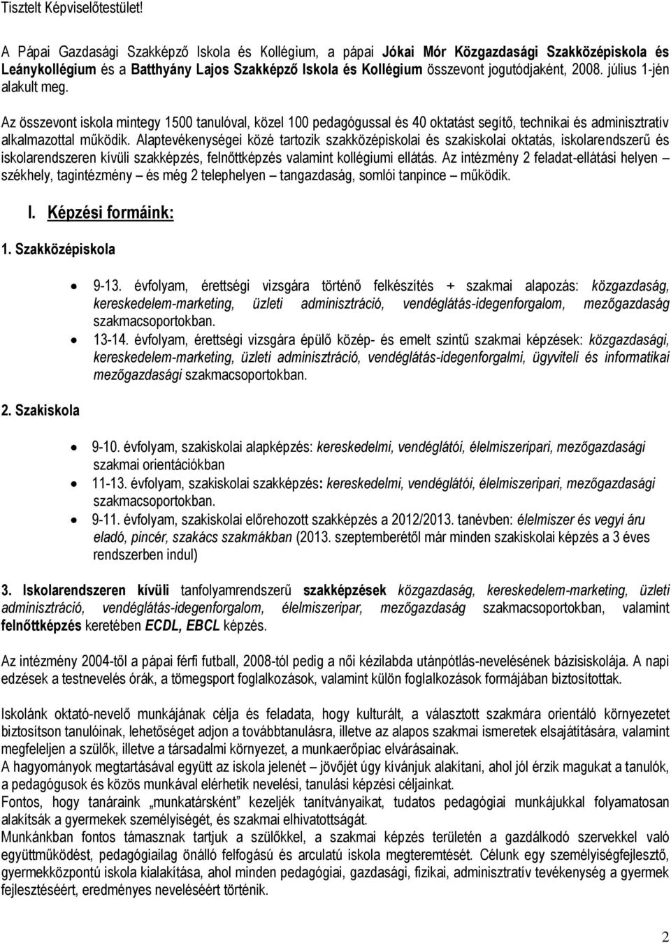 július 1-jén alakult meg. Az összevont iskola mintegy 1500 tanulóval, közel 100 pedagógussal és 40 oktatást segítő, technikai és adminisztratív alkalmazottal működik.