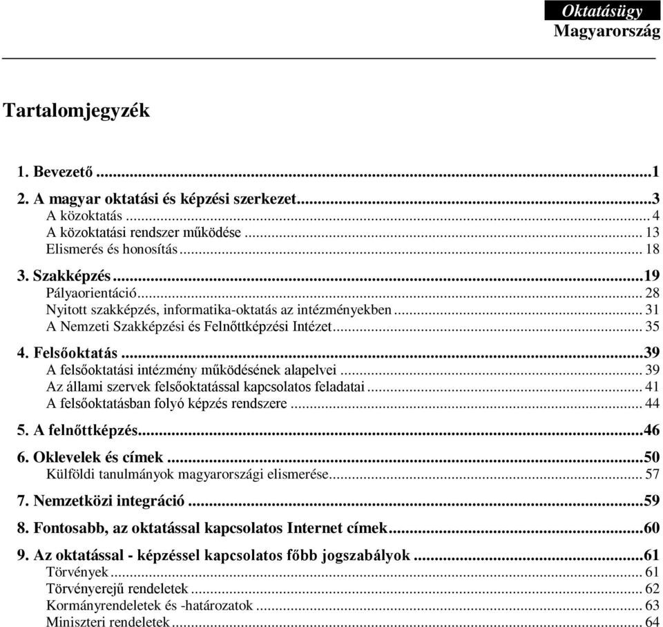 .. 39 Az állami szervek felsőoktatással kapcsolatos feladatai... 41 A felsőoktatásban folyó képzés rendszere... 44 5. A felnőttképzés...46 6. Oklevelek és címek.