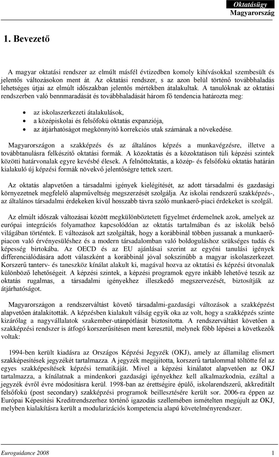 A tanulóknak az oktatási rendszerben való bennmaradását és továbbhaladását három fő tendencia határozta meg: az iskolaszerkezeti átalakulások, a középiskolai és felsőfokú oktatás expanziója, az