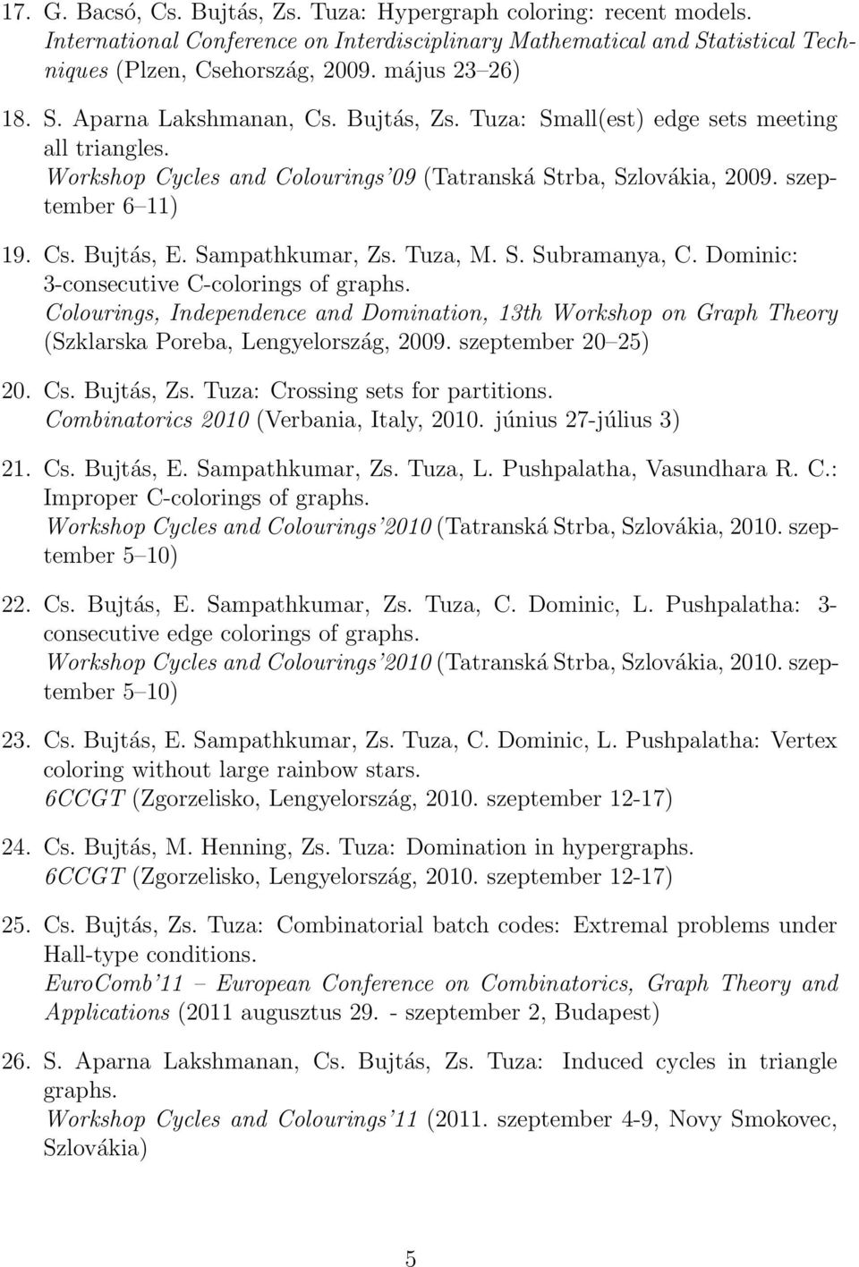 Sampathkumar, Zs. Tuza, M. S. Subramanya, C. Dominic: 3-consecutive C-colorings of graphs.