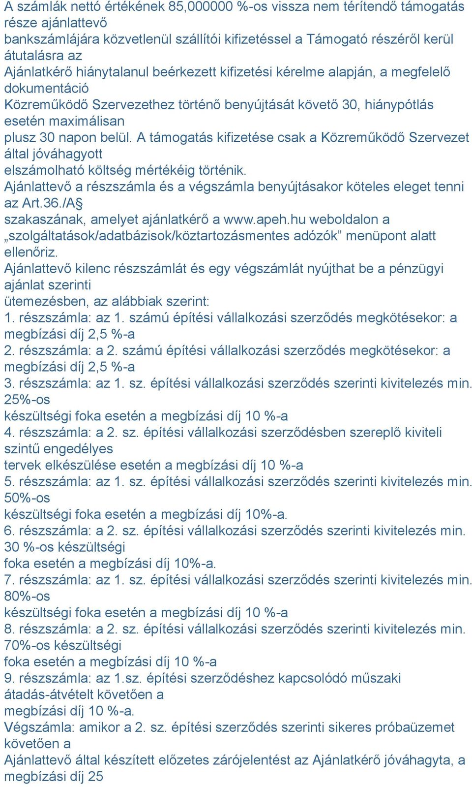 A támogatás kifizetése csak a Közreműködő Szervezet által jóváhagyott elszámolható költség mértékéig történik. Ajánlattevő a részszámla és a végszámla benyújtásakor köteles eleget tenni az Art.36.