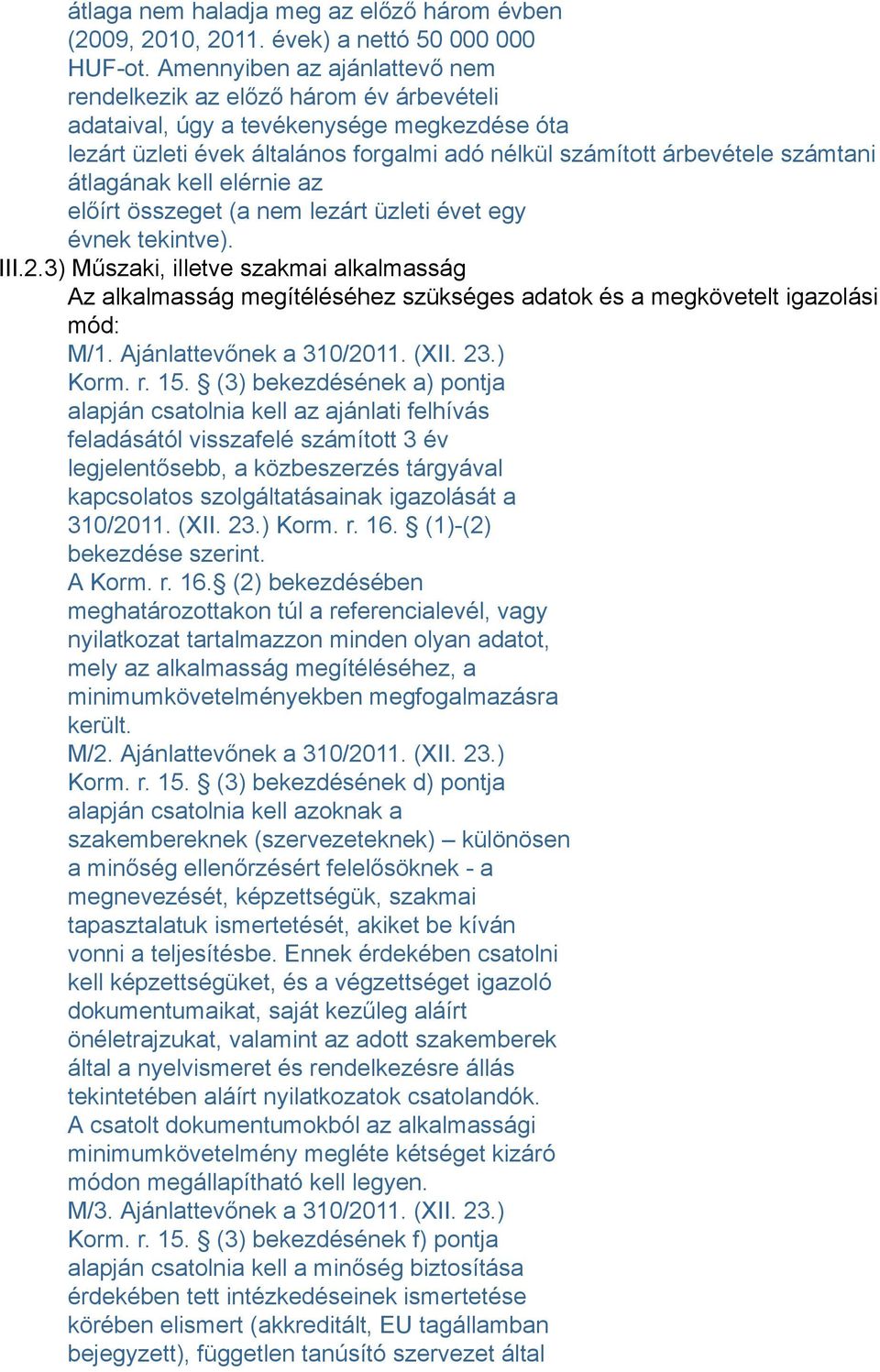 átlagának kell elérnie az előírt összeget (a nem lezárt üzleti évet egy évnek tekintve). III.2.