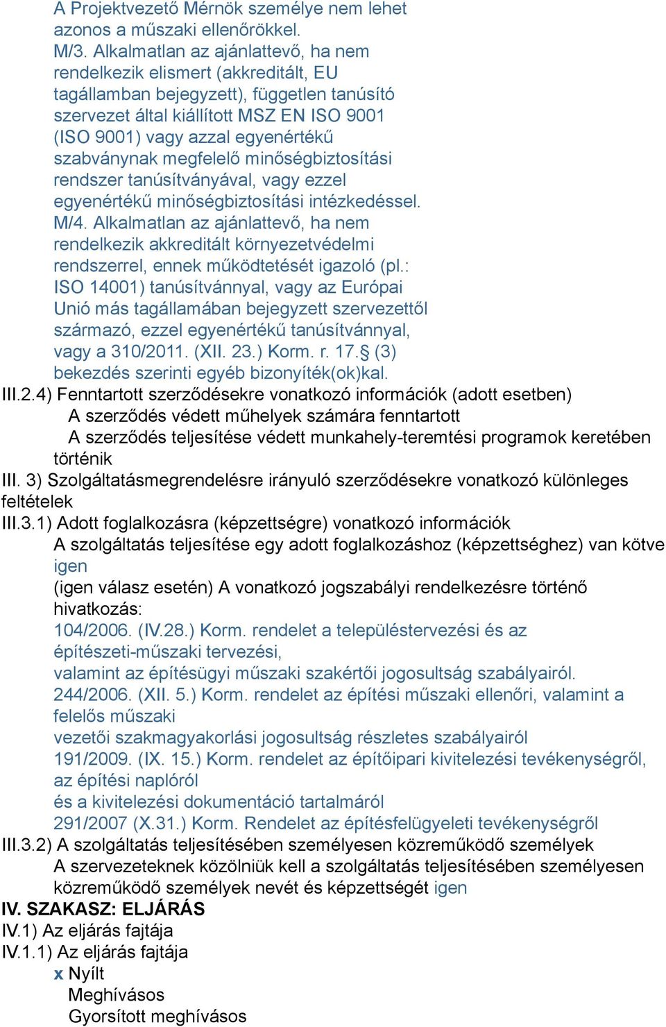 szabványnak megfelelő minőségbiztosítási rendszer tanúsítványával, vagy ezzel egyenértékű minőségbiztosítási intézkedéssel. M/4.