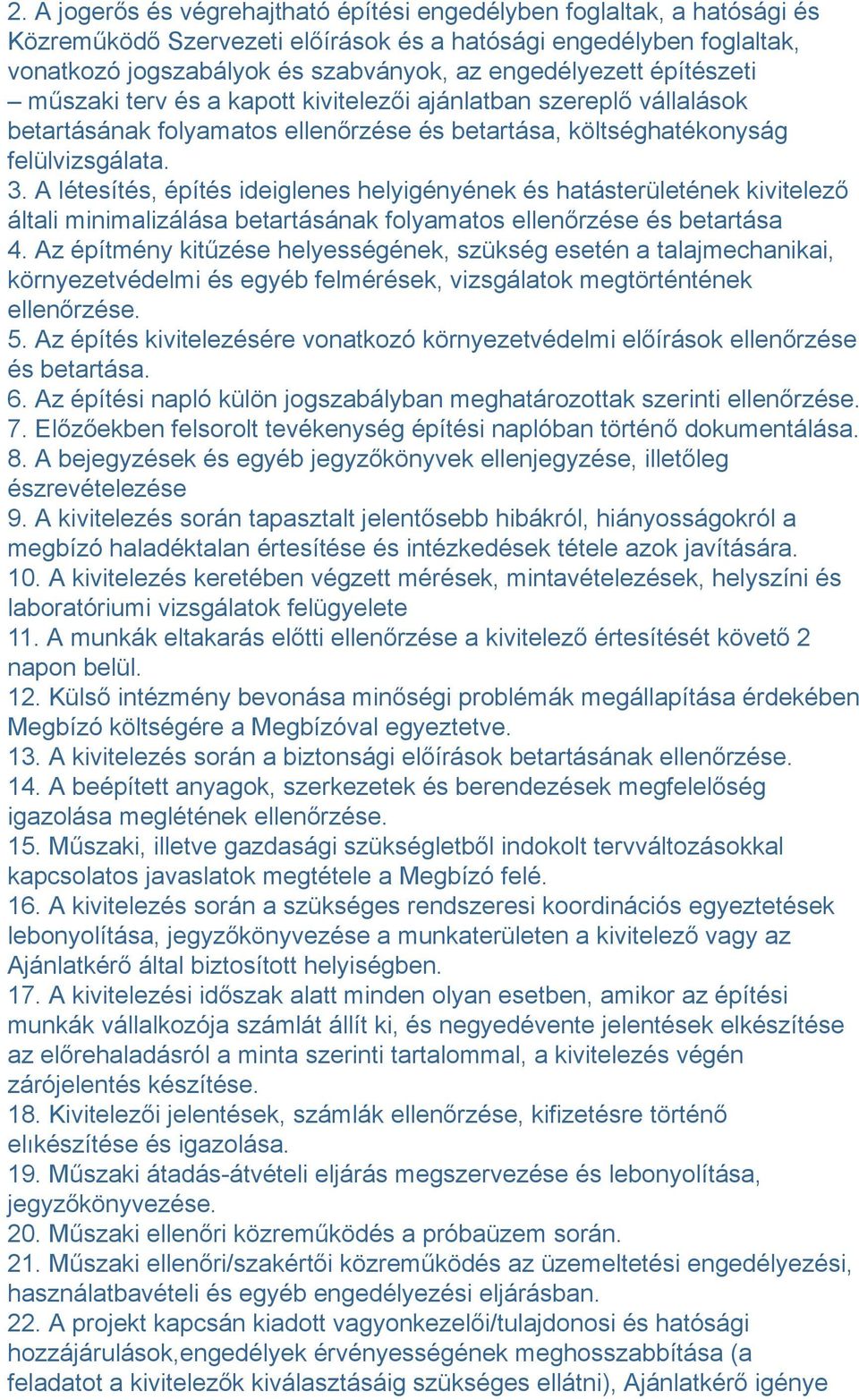 A létesítés, építés ideiglenes helyigényének és hatásterületének kivitelező általi minimalizálása betartásának folyamatos ellenőrzése és betartása 4.