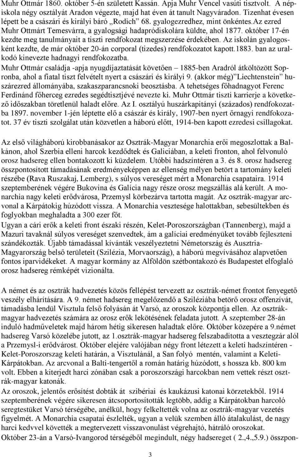 október 17-én kezdte meg tanulmányait a tiszti rendfokozat megszerzése érdekében. Az iskolán gyalogosként kezdte, de már október 20-án corporal (tizedes) rendfokozatot kapott.1883.