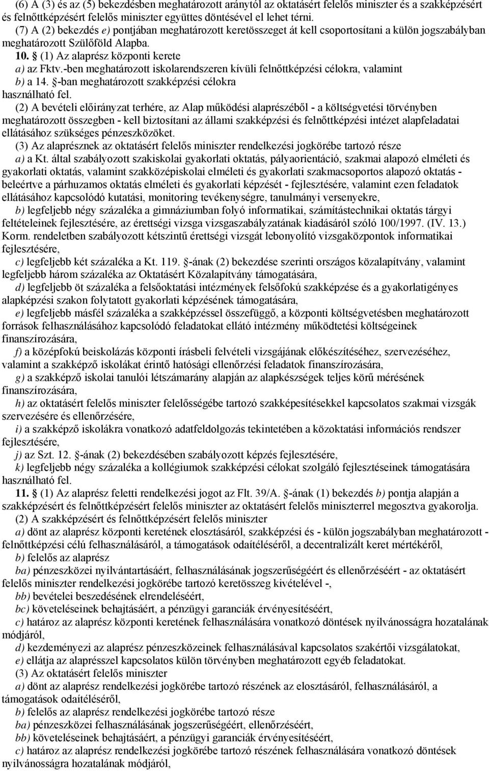 -ben meghatározott iskolarendszeren kívüli felnőttképzési célokra, valamint b) a 14. -ban meghatározott szakképzési célokra használható fel.