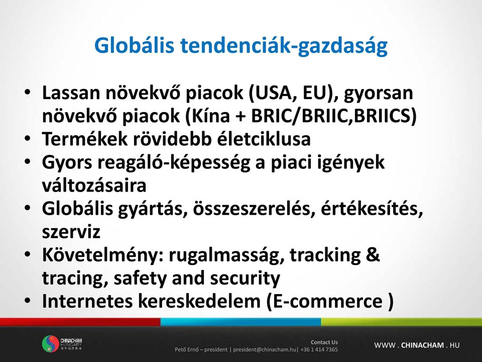 gyártás, összeszerelés, értékesítés, szerviz Követelmény: rugalmasság, tracking & tracing, safety and