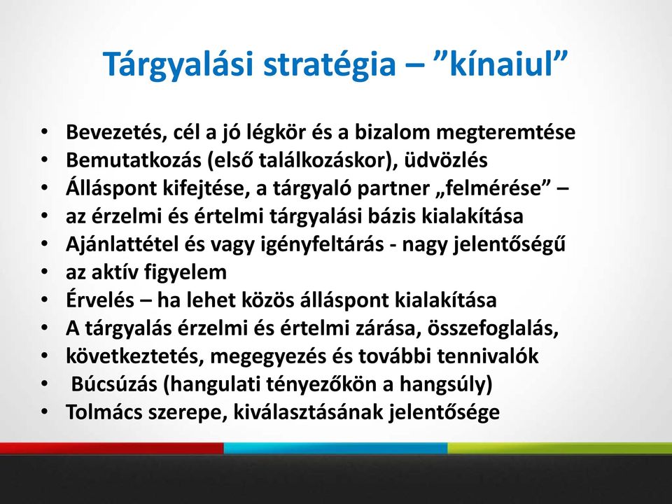 igényfeltárás - nagy jelentőségű az aktív figyelem Érvelés ha lehet közös álláspont kialakítása A tárgyalás érzelmi és értelmi