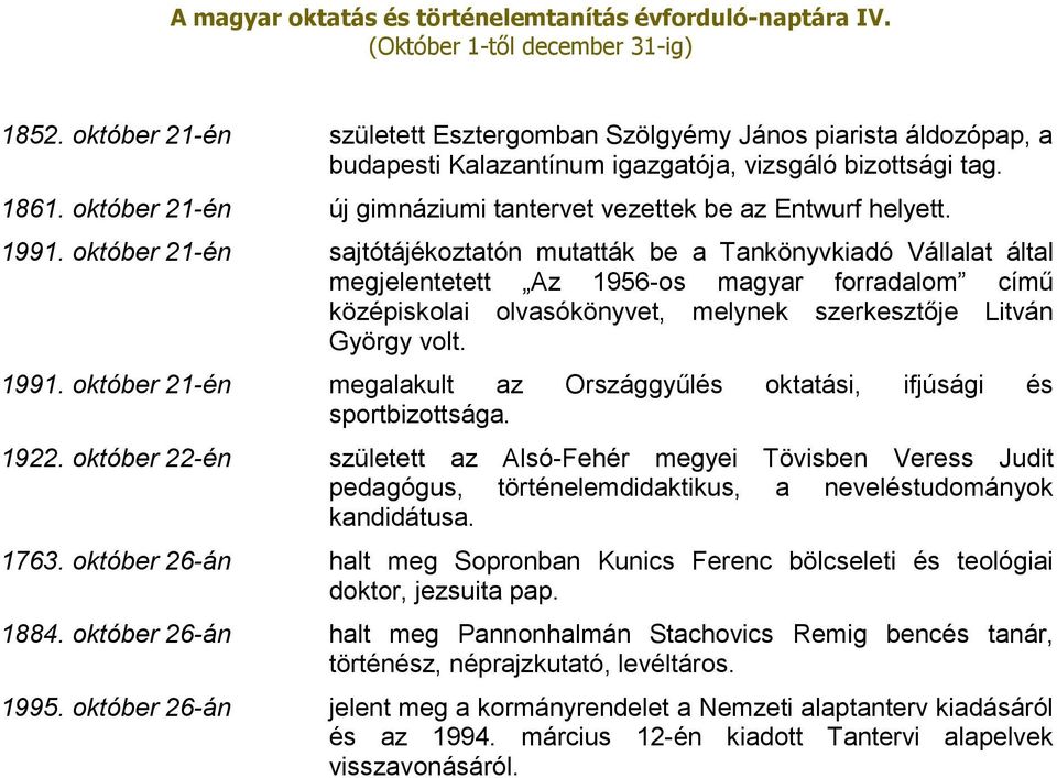 október 21-én sajtótájékoztatón mutatták be a Tankönyvkiadó Vállalat által megjelentetett Az 1956-os magyar forradalom című középiskolai olvasókönyvet, melynek szerkesztője Litván György volt. 1991.