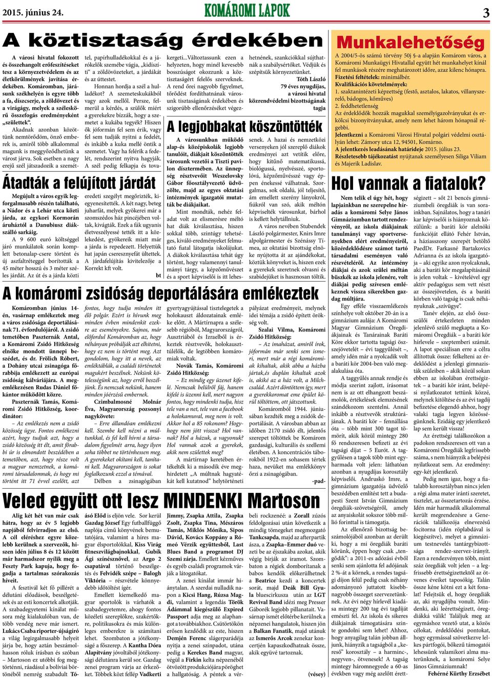 Az út és a járda közti A komáromi zsidóság deportálására emlékeztek Komáromban június 14- én, vasárnap emlékeztek meg a város zsidósága deportálásának 71. évfordulójáról.