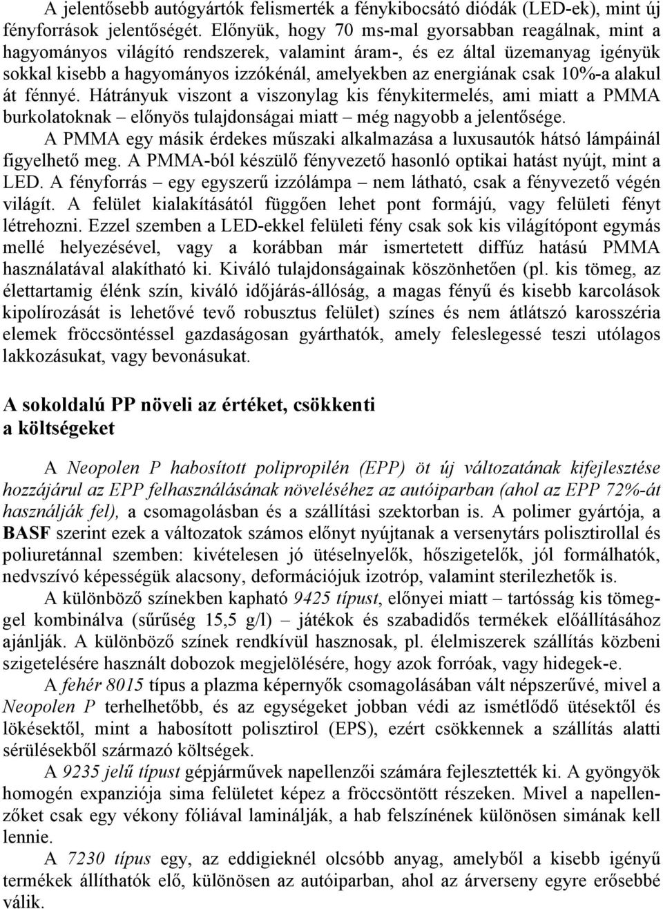 csak 10%-a alakul át fénnyé. Hátrányuk viszont a viszonylag kis fénykitermelés, ami miatt a PMMA burkolatoknak előnyös tulajdonságai miatt még nagyobb a jelentősége.