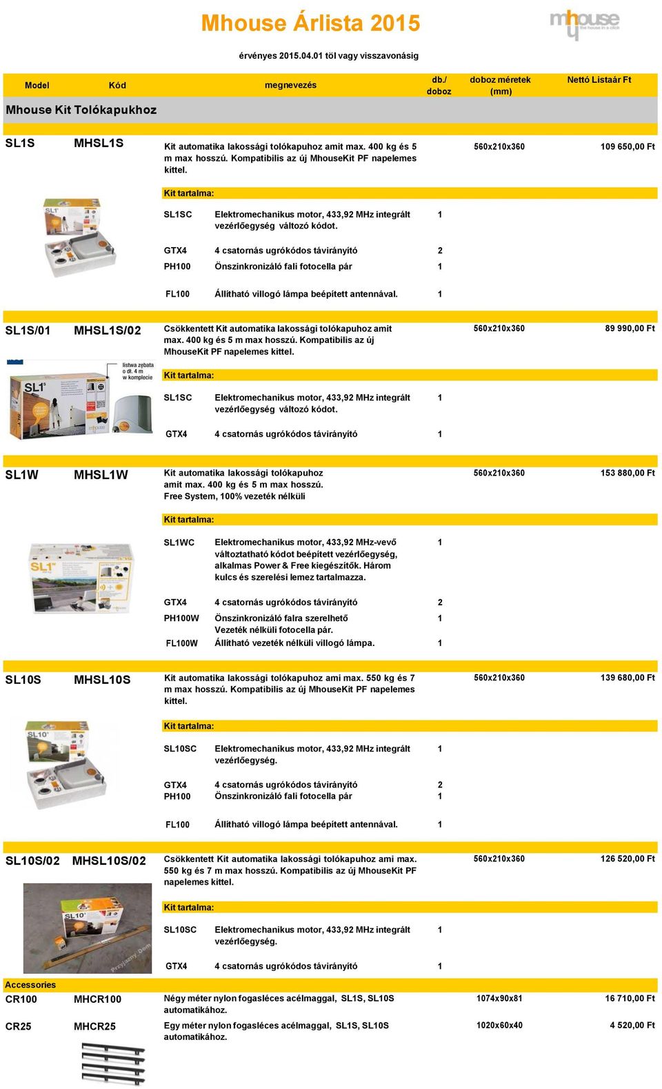 FL00 SLS/0 MHSLS/0 Csökkentett Kit automatika lakossági tolókapuhoz amit max. 400 kg és 5 m max hosszú. Kompatibilis az új MhouseKit PF napelemes kittel.