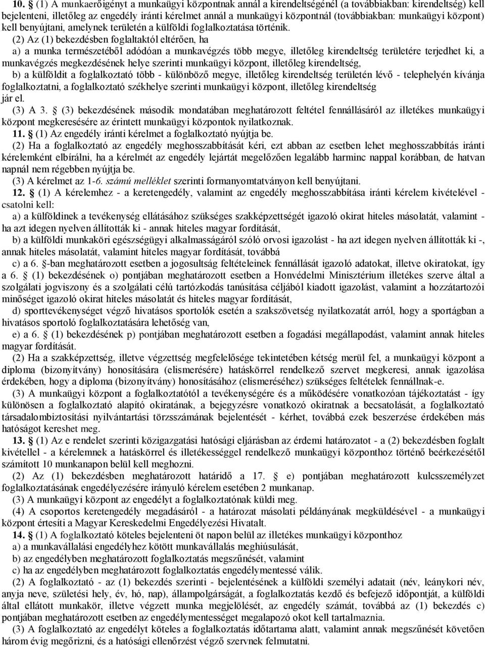 (2) Az (1) bekezdésben foglaltaktól eltérően, ha a) a munka természetéből adódóan a munkavégzés több megye, illetőleg kirendeltség területére terjedhet ki, a munkavégzés megkezdésének helye szerinti