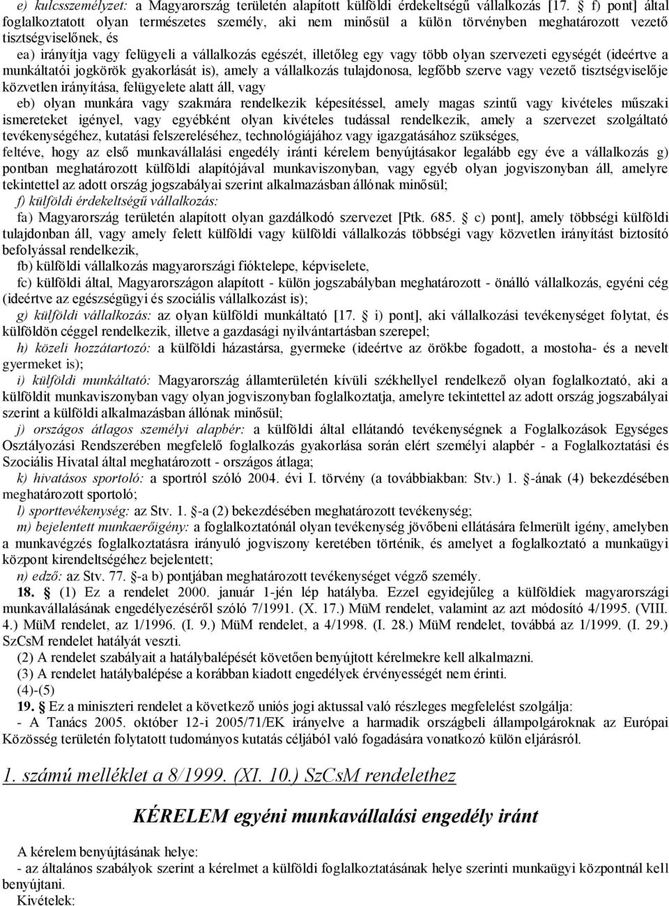 egy vagy több olyan szervezeti egységét (ideértve a munkáltatói jogkörök gyakorlását is), amely a vállalkozás tulajdonosa, legfőbb szerve vagy vezető tisztségviselője közvetlen irányítása,