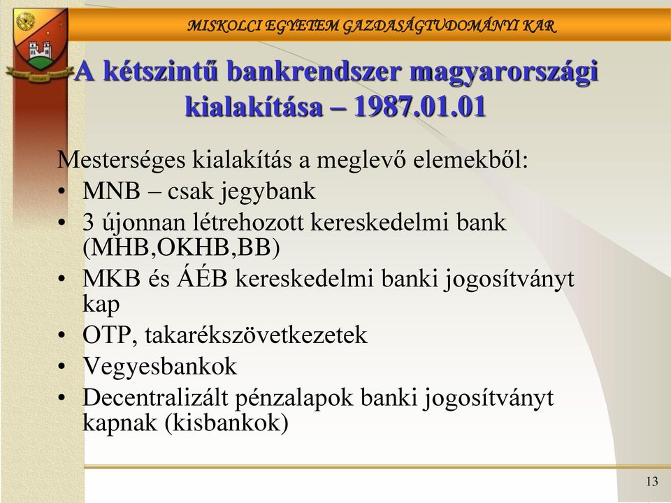létrehozott kereskedelmi bank (MHB,OKHB,BB) MKB és ÁÉB kereskedelmi banki