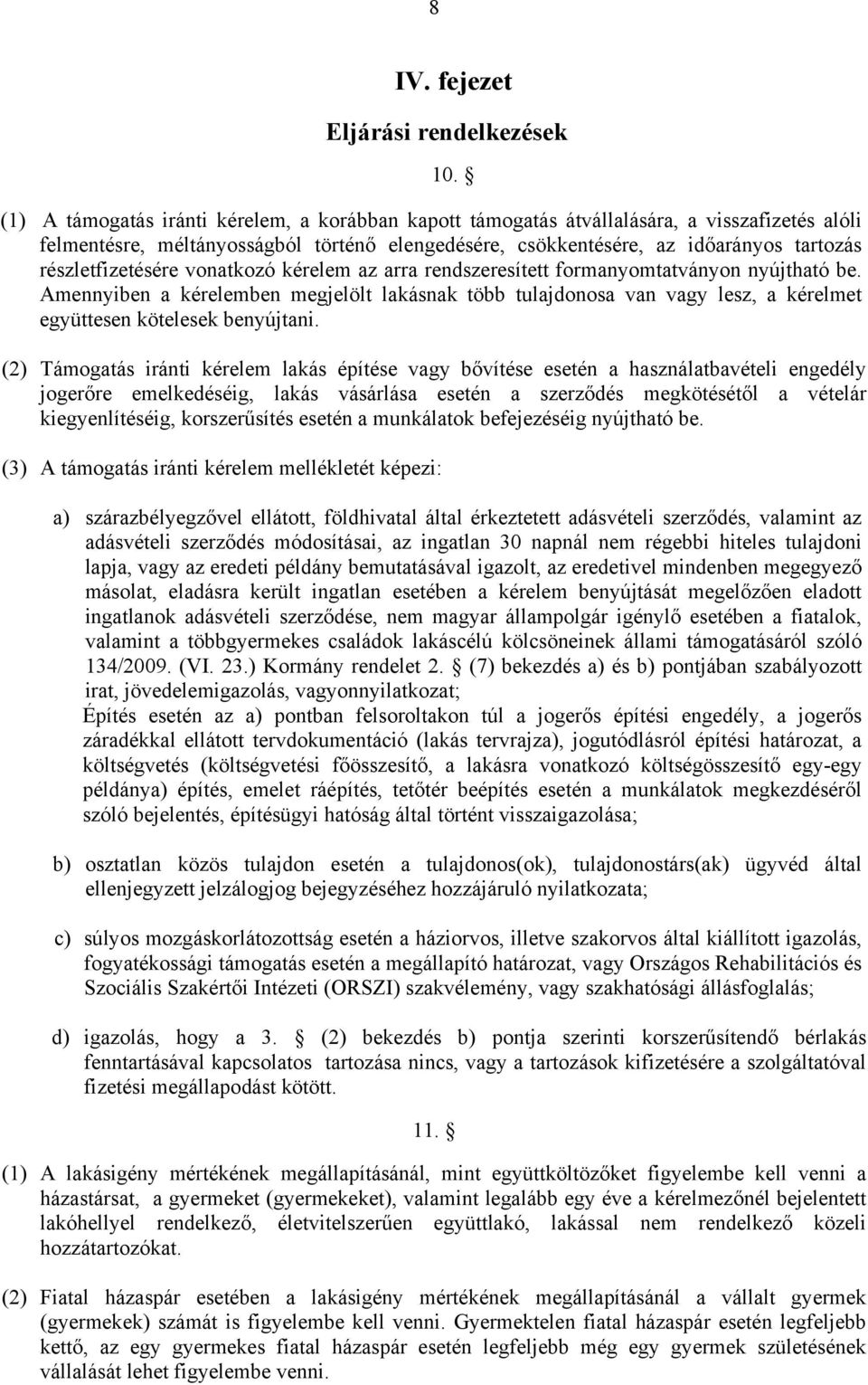 részletfizetésére vonatkozó kérelem az arra rendszeresített formanyomtatványon nyújtható be.