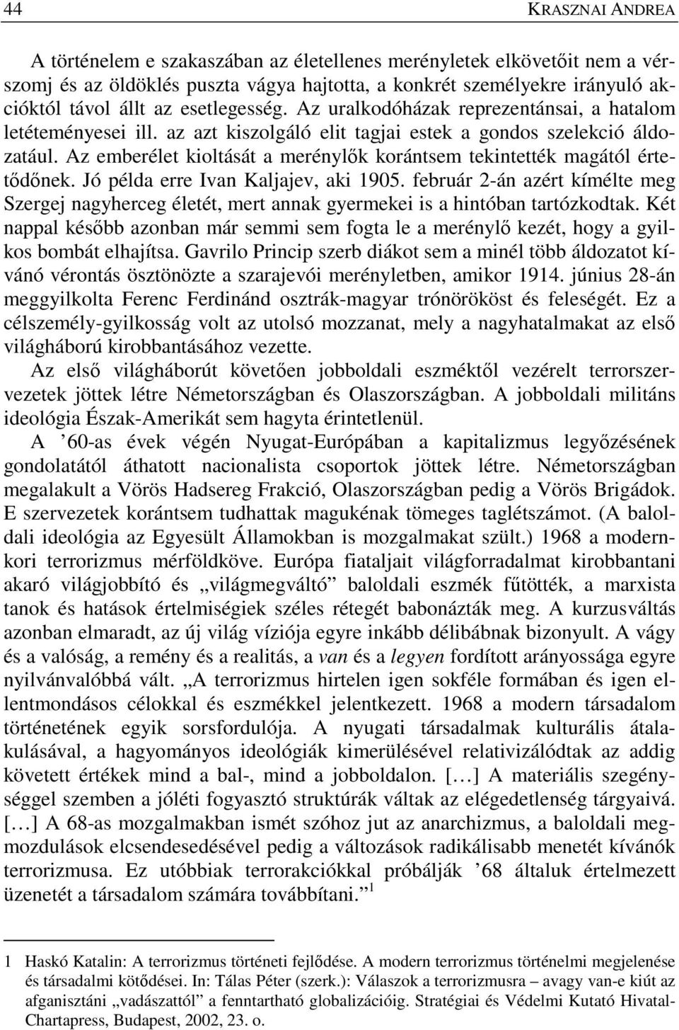 Az emberélet kioltását a merénylők korántsem tekintették magától értetődőnek. Jó példa erre Ivan Kaljajev, aki 1905.