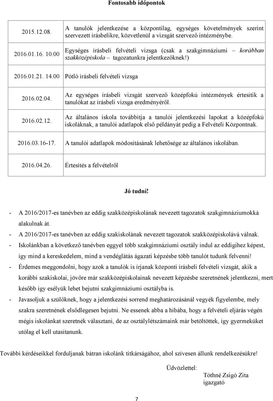 Az egységes írásbeli vizsgát szervező középfokú intézmények értesítik a tanulókat az írásbeli vizsga eredményéről.