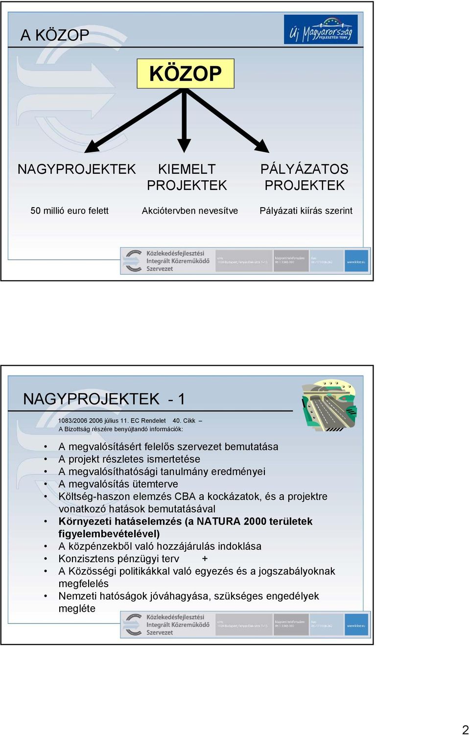 Cikk A Bizottság részére benyújtandó információk: A megvalósításért felelős szervezet bemutatása A projekt részletes ismertetése A megvalósíthatósági tanulmány eredményei A megvalósítás