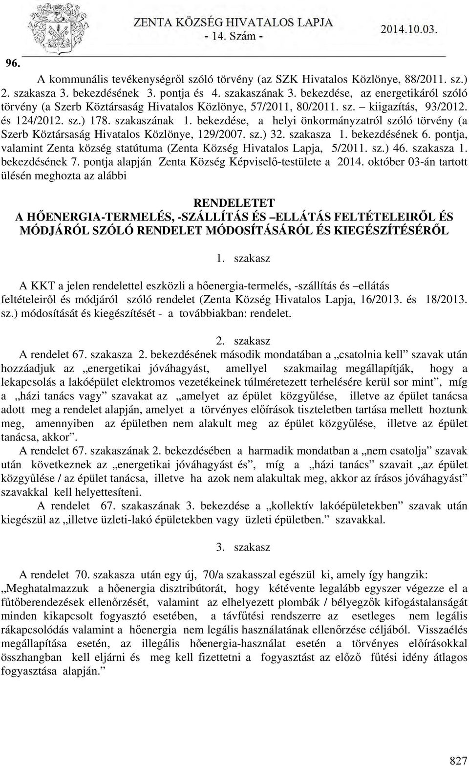 bekezdése, a helyi önkormányzatról szóló törvény (a Szerb Köztársaság Hivatalos Közlönye, 129/2007. sz.) 32. szakasza 1. bekezdésének 6.