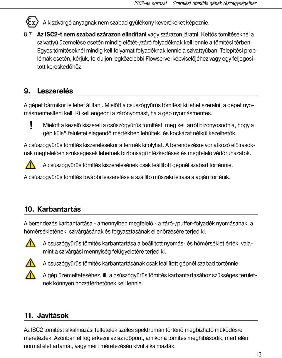 Telepítési problémák esetén, kérjük, forduljon legközelebbi Flowserve-képviselőjéhez vagy egy feljogosított kereskedőhöz. 9. Leszerelés A gépet bármikor le lehet állítani.