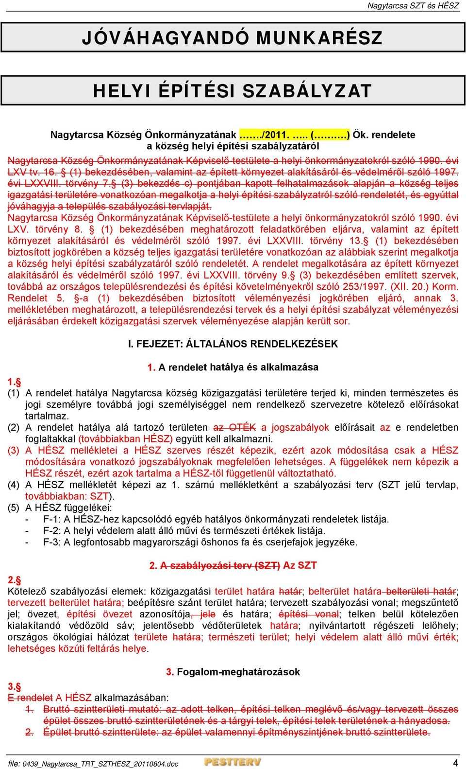 (1) bekezdésében, valamint az épített környezet alakításáról és védelméről szóló 1997. évi LXXVIII. törvény 7.