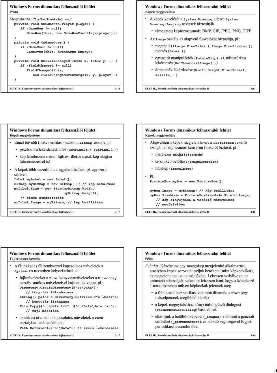= null) FieldChanged(this, new FieldChangedEventArgs(x, y, player)); Képek megjelenítése A képek kezelését a System.Drawing, illetve System. Drawing.