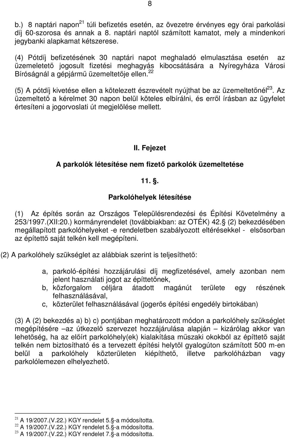 22 (5) A pótdíj kivetése ellen a kötelezett észrevételt nyújthat be az üzemeltetőnél 23.