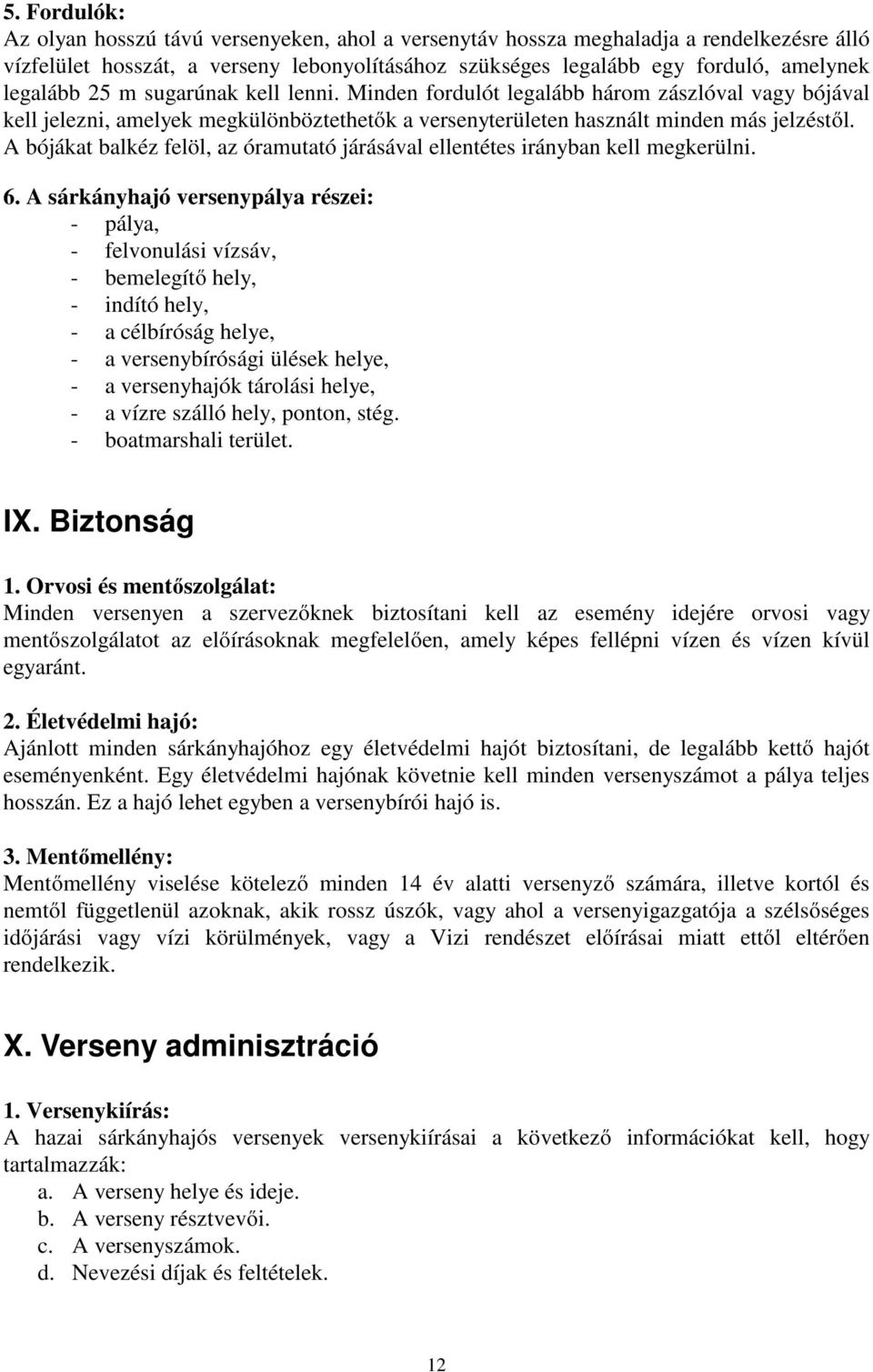 A bójákat balkéz felöl, az óramutató járásával ellentétes irányban kell megkerülni. 6.