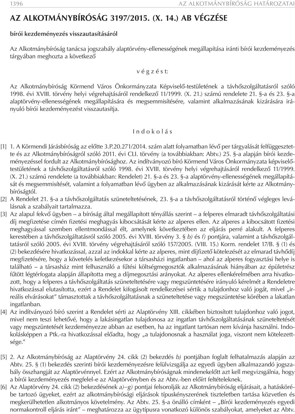 s t: Az Alkotmánybíróság Körmend Város Önkormányzata Képviselő-testületének a távhőszolgáltatásról szóló 1998. évi XVIII. törvény helyi végrehajtásáról rendelkező 11/1999. (X. 21.) számú rendelete 21.