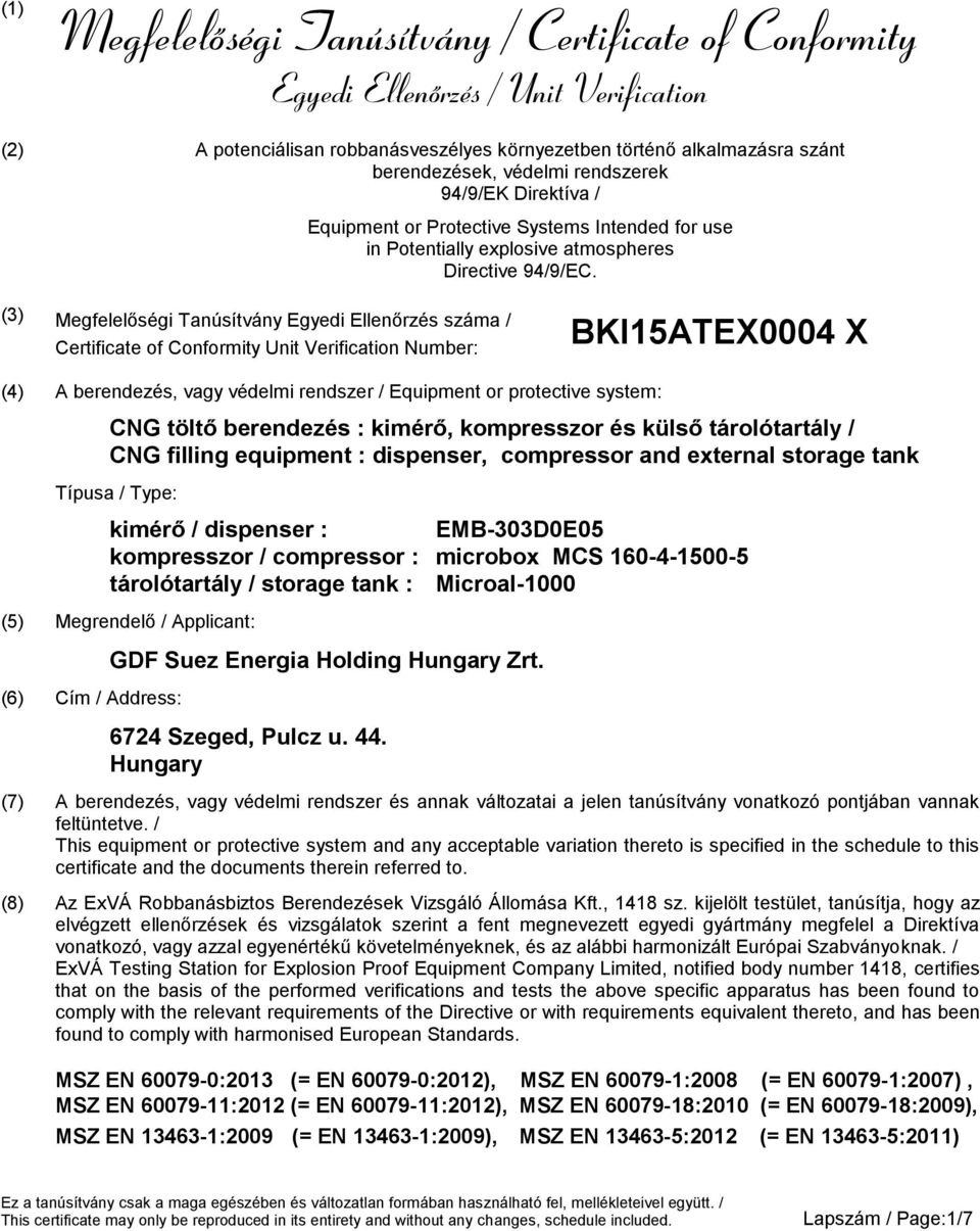 (3) Megfelelőségi Tanúsítvány Egyedi Ellenőrzés száma / Certificate of Conformity Unit Verification Number BKI15ATEX0004 X (4) A berendezés, vagy védelmi rendszer / Equipment or protective system CNG