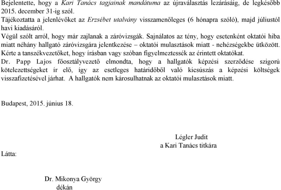 Sajnálatos az tény, hogy esetenként oktatói hiba miatt néhány hallgató záróvizsgára jelentkezése oktatói mulasztások miatt - nehézségekbe ütközött.