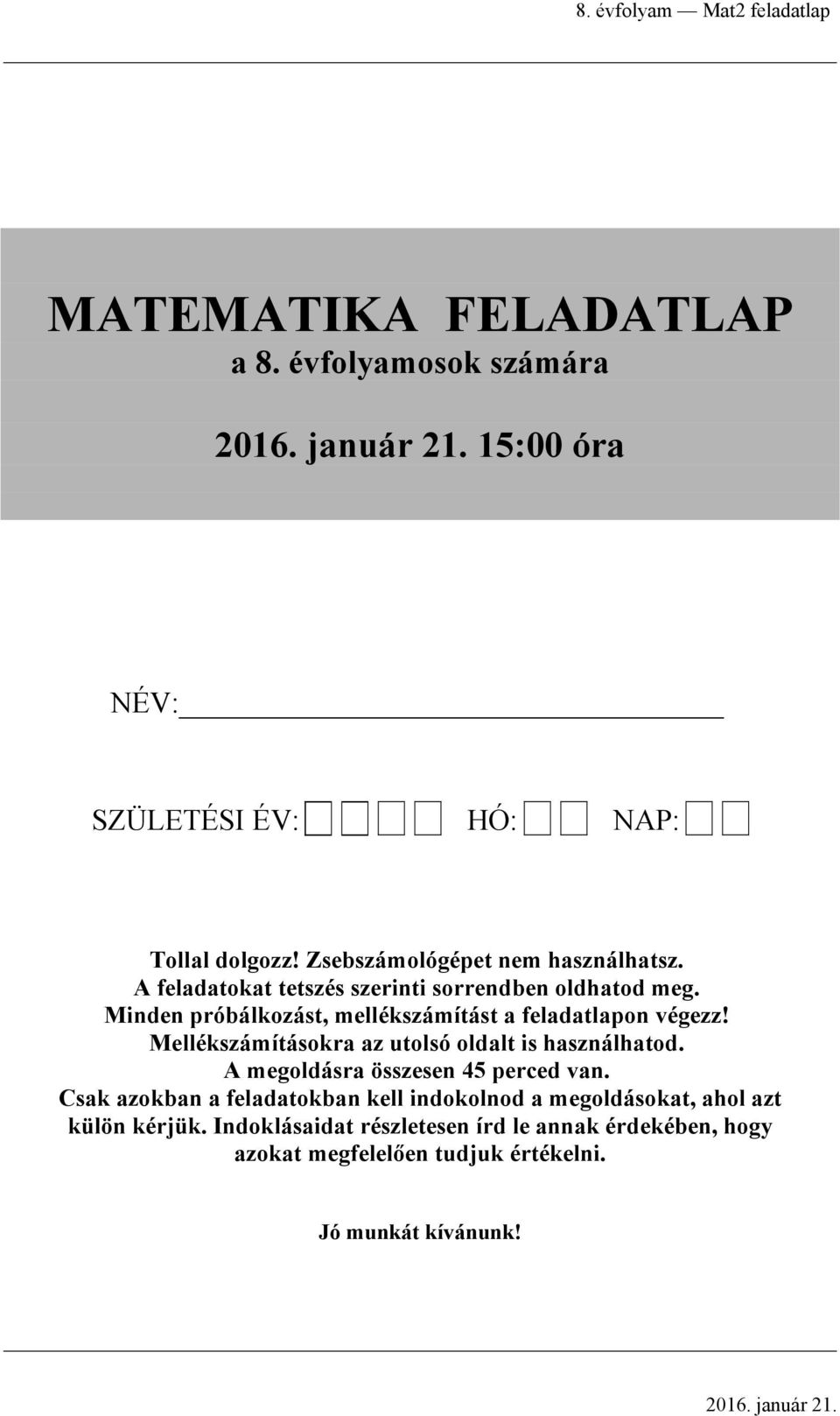 Minden próálkozást, mellékszámítást feldtlpon végezz! Mellékszámításokr z utolsó oldlt is hsználhtod.
