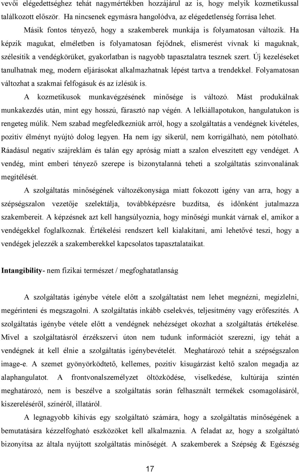 Ha képzik magukat, elméletben is folyamatosan fejődnek, elismerést vívnak ki maguknak, szélesítik a vendégkörüket, gyakorlatban is nagyobb tapasztalatra tesznek szert.