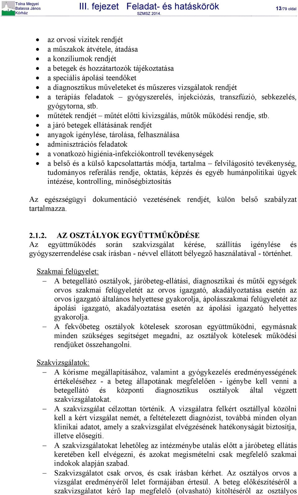 a járó betegek ellátásának rendjét anyagok igénylése, tárolása, felhasználása adminisztrációs feladatok a vonatkozó higiénia-infekciókontroll tevékenységek a belső és a külső kapcsolattartás módja,