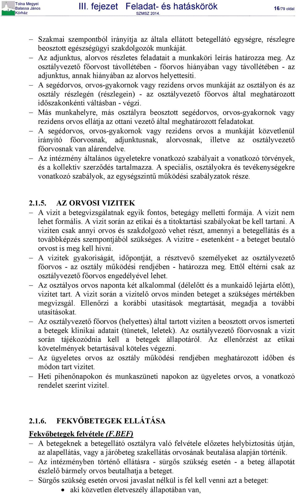 Az osztályvezető főorvost távollétében - főorvos hiányában vagy távollétében - az adjunktus, annak hiányában az alorvos helyettesíti.